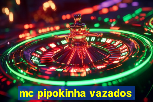 mc pipokinha vazados